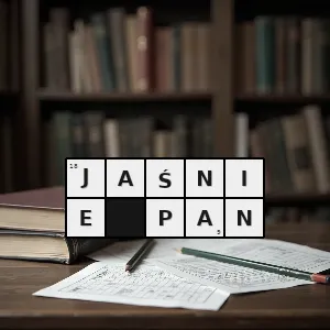 Hasło krzyżówkowe forma zwracania się do dziedzica - jaśnie pan – rozwiązanie, synonimy, podpowiedzi i definicje krzyżówkowe